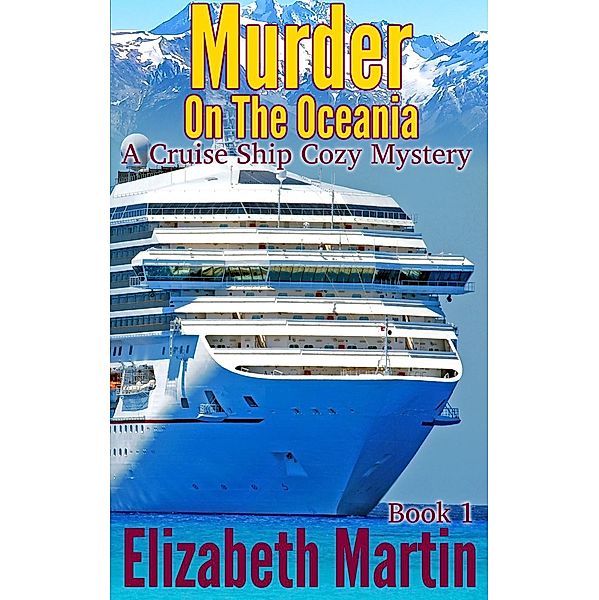 Murder On The Oceania - A Cruise Ship Cozy Mystery, Book 1, Elizabeth Martin