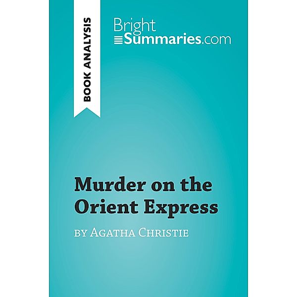 Murder on the Orient Express by Agatha Christie (Book Analysis), Bright Summaries