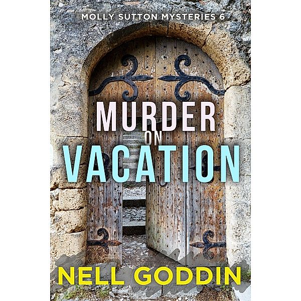Murder on Vacation (Molly Sutton Mysteries, #6) / Molly Sutton Mysteries, Nell Goddin