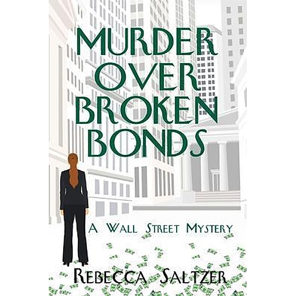 Murder Over Broken Bonds / A Wall Street Mystery Bd.1, Rebecca Saltzer