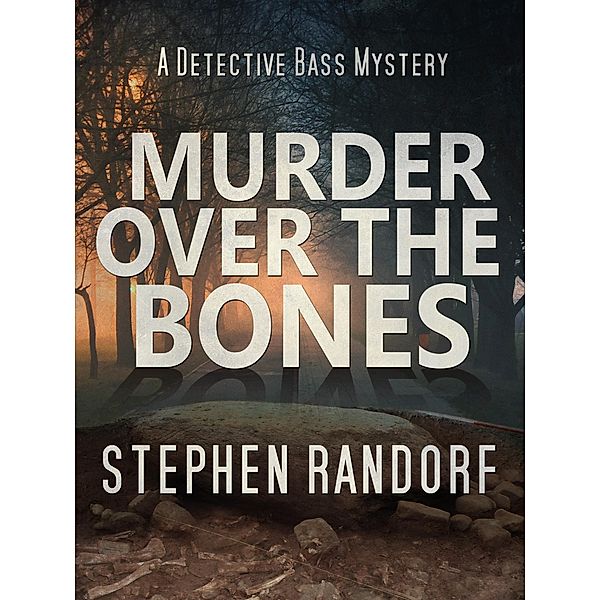 Murder Over The Bones (A Detective Bass Mystery) / A Detective Bass Mystery, Stephen Randorf