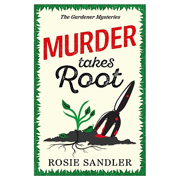 Murder Takes Root / The Gardener Mysteries Bd.2, Rosie Sandler