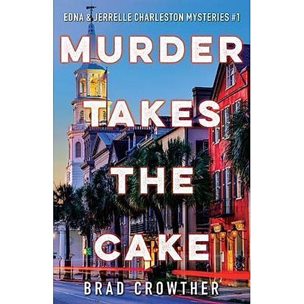 Murder Takes the Cake / Edna/Jerrelle Charleston Mysteries Bd.1, Brad Crowther