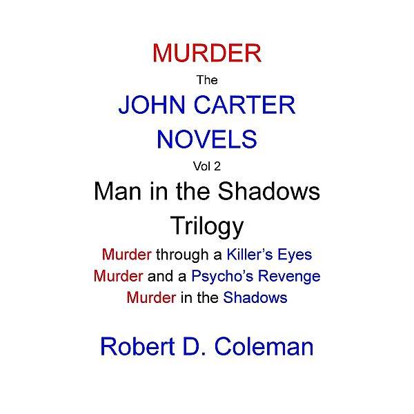 Murder: The John Carter Novels, Vol 2 Man in the Shadows Trilogy (John Carter Novels, box set collection., #2) / John Carter Novels, box set collection., Robert D. Coleman