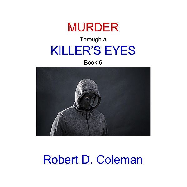 Murder through a Killer's Eyes, Book Six (MURDER: The John Carter Novels, #6) / MURDER: The John Carter Novels, Robert D. Coleman