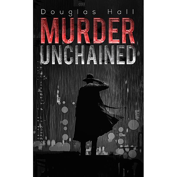 Murder Unchained / Austin Macauley Publishers, Douglas Hall