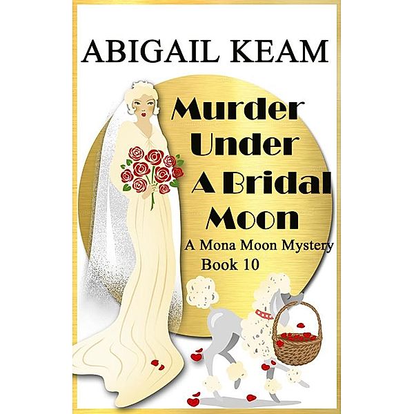 Murder under A Bridal Moon (A Mona Moon Mystery, #10) / A Mona Moon Mystery, Abigail Keam