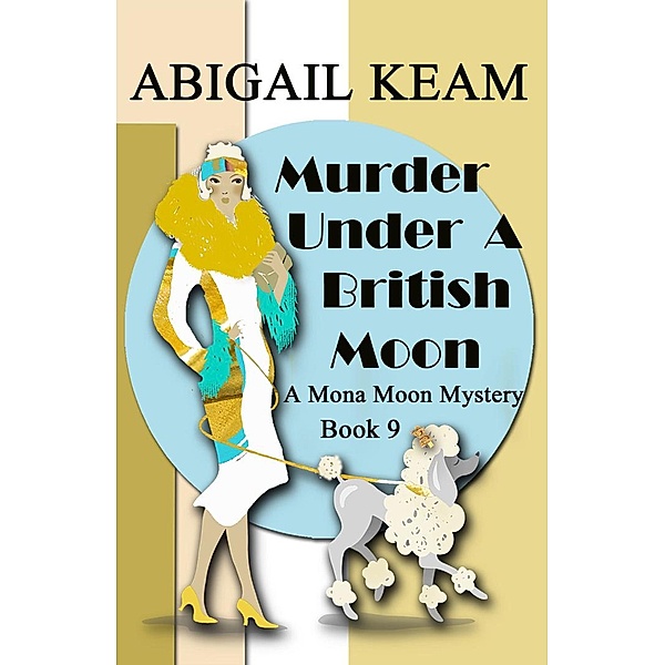 Murder Under A British Moon (A Mona Moon Mystery, #9) / A Mona Moon Mystery, Abigail Keam