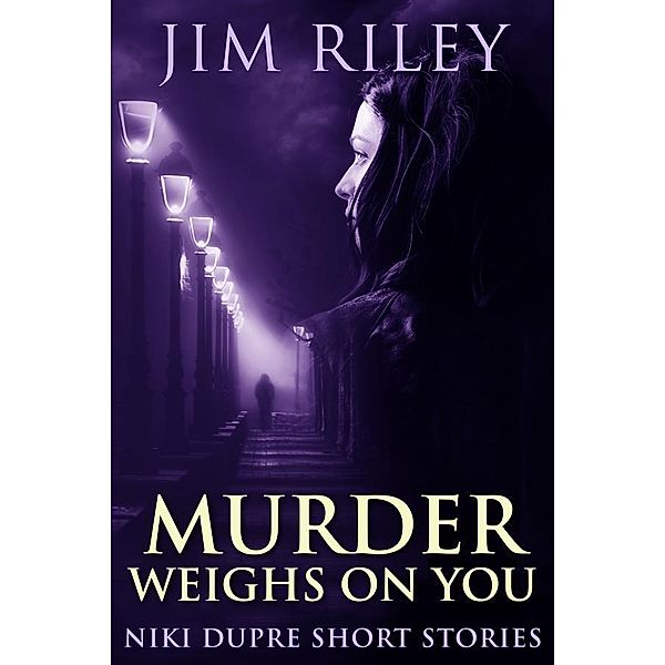 Murder Weighs On You / Niki Dupre Short Stories Bd.9, Jim Riley