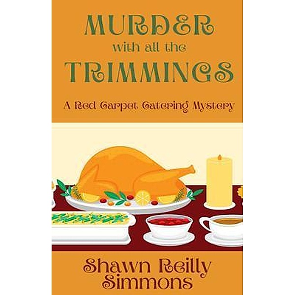 Murder with all the Trimmings / A Red Carpet Catering Mystery Bd.6, Shawn Reilly Simmons