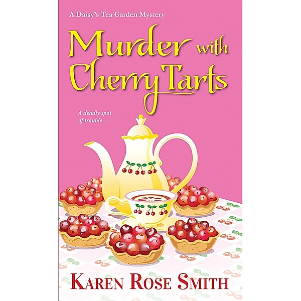 Murder with Cherry Tarts / A Daisy's Tea Garden Mystery Bd.4, Karen Rose Smith