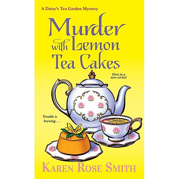 Murder with Lemon Tea Cakes / A Daisy's Tea Garden Mystery Bd.1, Karen Rose Smith