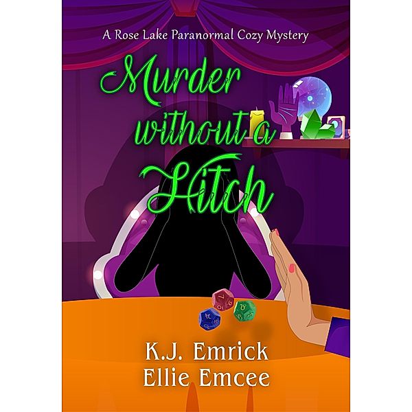 Murder Without a Hitch (A Rose Lake Paranormal Cozy Mystery, #3) / A Rose Lake Paranormal Cozy Mystery, K. J. Emrick, Ellie Emcee