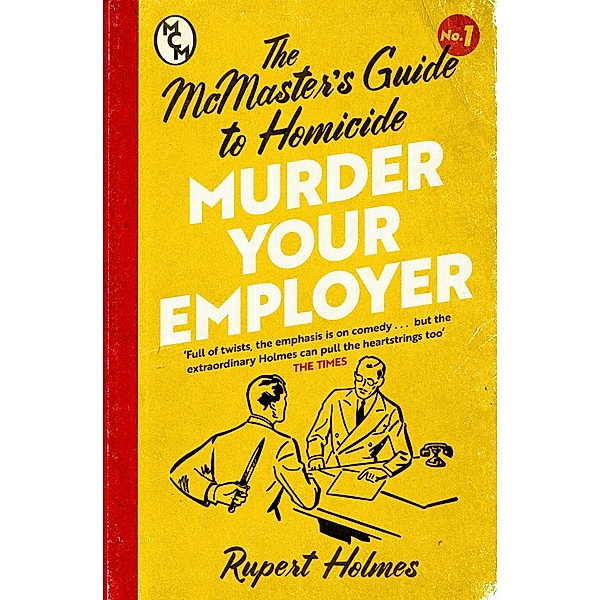 Murder Your Employer: The McMasters Guide to Homicide, Rupert Holmes