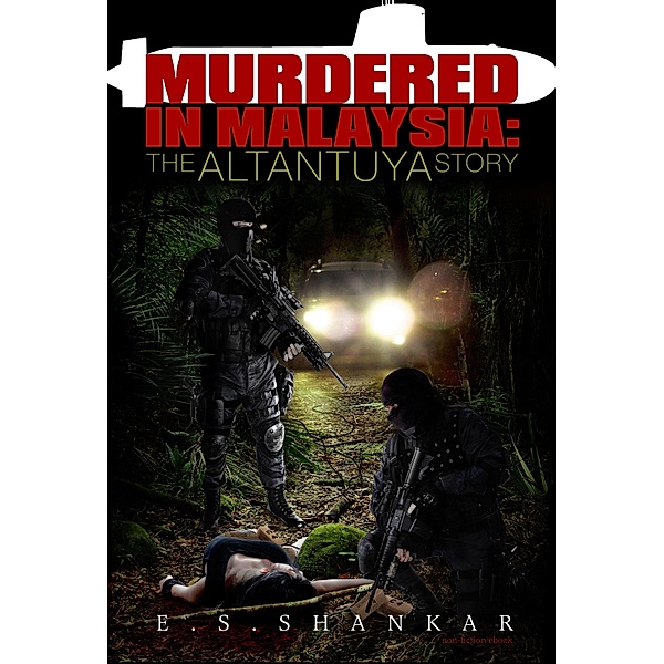 Murdered in Malaysia: The Altantuya Story, E. S. Shankar