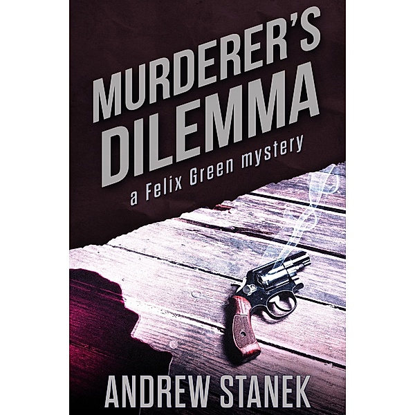 Murderer's Dilemma (Felix Green Mysteries) / Felix Green Mysteries, Andrew Stanek