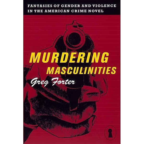 Murdering Masculinities / Sexual Cultures Bd.44, Gregory Forter