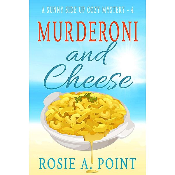 Murderoni and Cheese (A Sunny Side Up Cozy Mystery, #4) / A Sunny Side Up Cozy Mystery, Rosie A. Point