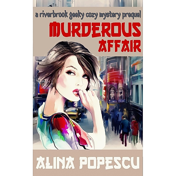 Murderous Affair (The Riverbrook Geeky Cozy Mysteries, #0) / The Riverbrook Geeky Cozy Mysteries, Alina Popescu