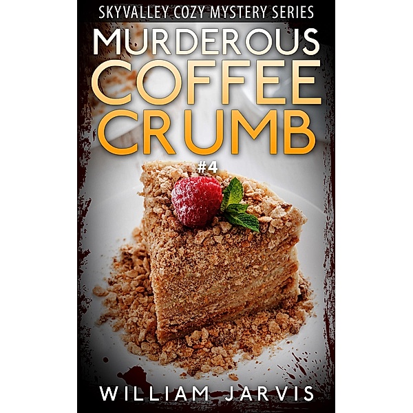 Murderous Coffee Crumble #4 (Skyvalley Cozy Mystery Series), William Jarvis