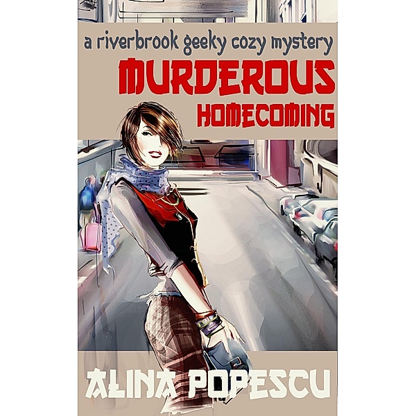 Murderous Homecoming (The Riverbrook Geeky Cozy Mysteries, #1) / The Riverbrook Geeky Cozy Mysteries, Alina Popescu