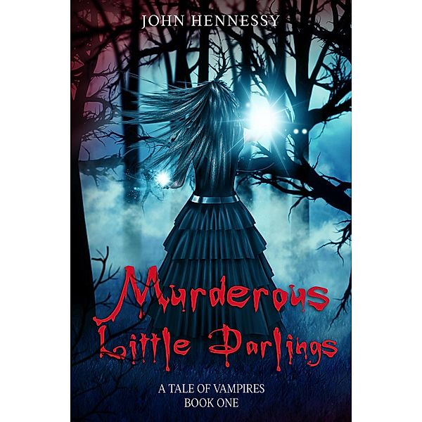 Murderous Little Darlings (A Tale of Vampires, #1) / A Tale of Vampires, John Hennessy