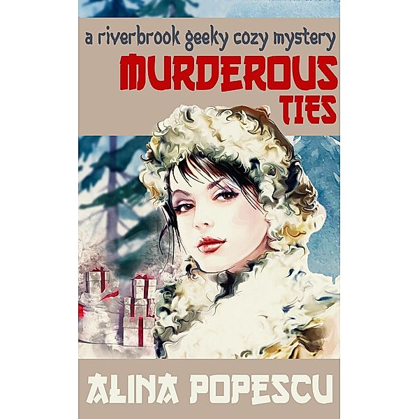 Murderous Ties (The Riverbrook Geeky Cozy Mysteries, #2) / The Riverbrook Geeky Cozy Mysteries, Alina Popescu