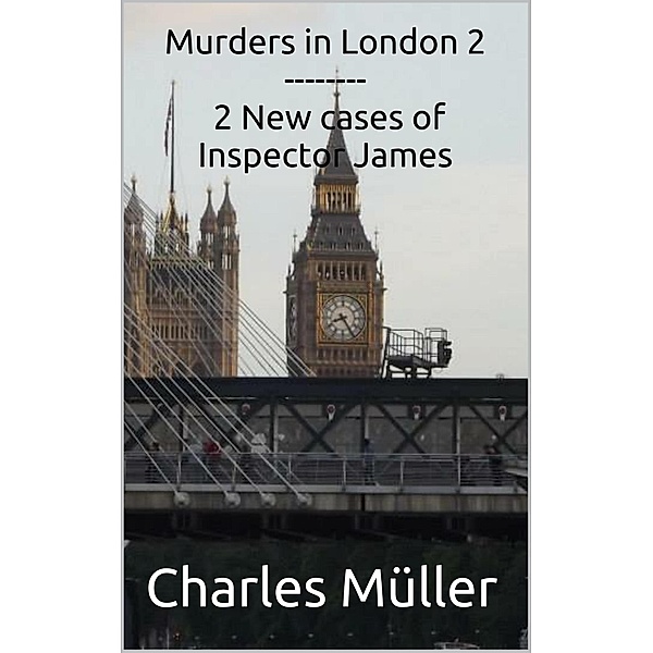 Murders in London 2: 2 New cases for Inspector James (Inspector James-The Compilation, #2), Leif Pedersen, Charles Müller