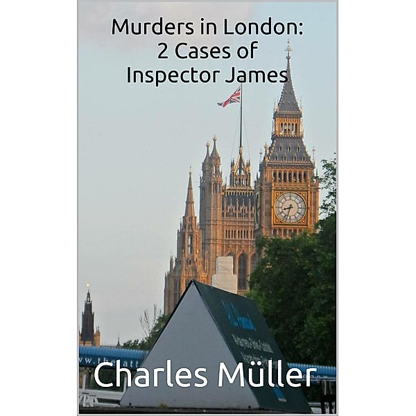 Murders in London: 2 Cases of Inspector James (Inspector James-The Compilation, #1), Charles Müller