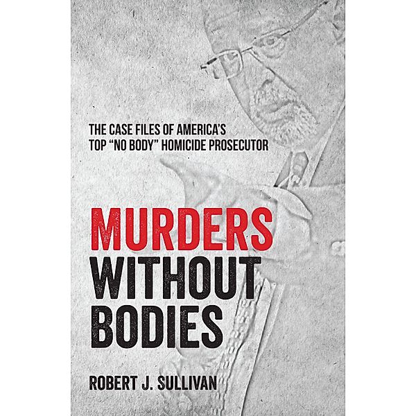 Murders without Bodies, Robert J. Sullivan