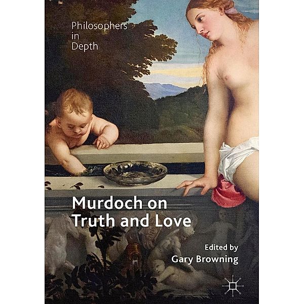 Murdoch on Truth and Love / Philosophers in Depth