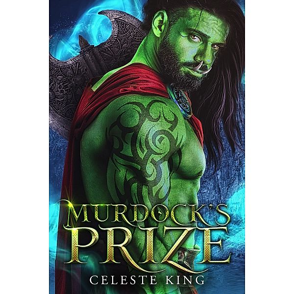 Murdock's Prize (Orc Warriors of Protheka, #7) / Orc Warriors of Protheka, Celeste King
