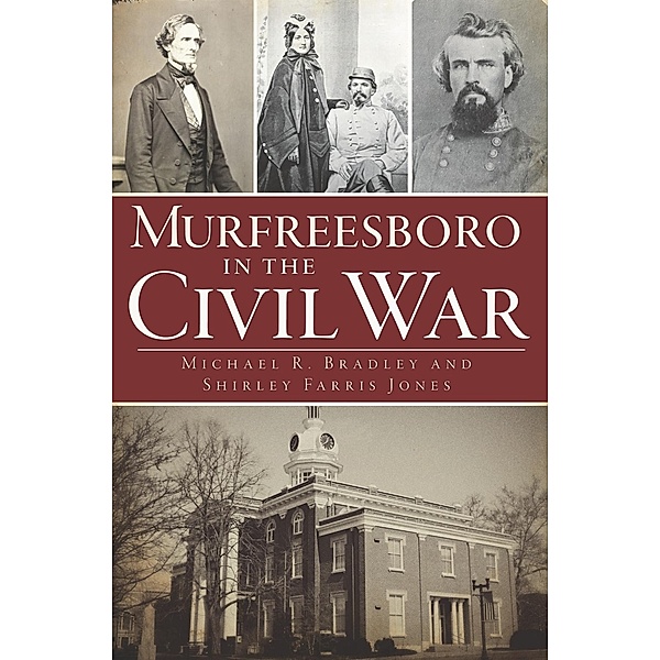 Murfreesboro in the Civil War, Michael R. Bradley