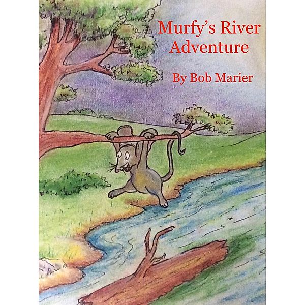 Murfy's River Adventure, Robert E Marier