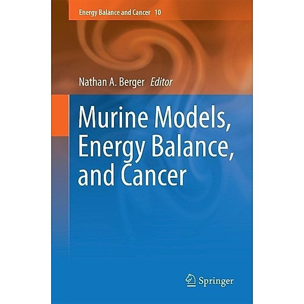 Murine Models, Energy Balance, and Cancer / Energy Balance and Cancer Bd.10