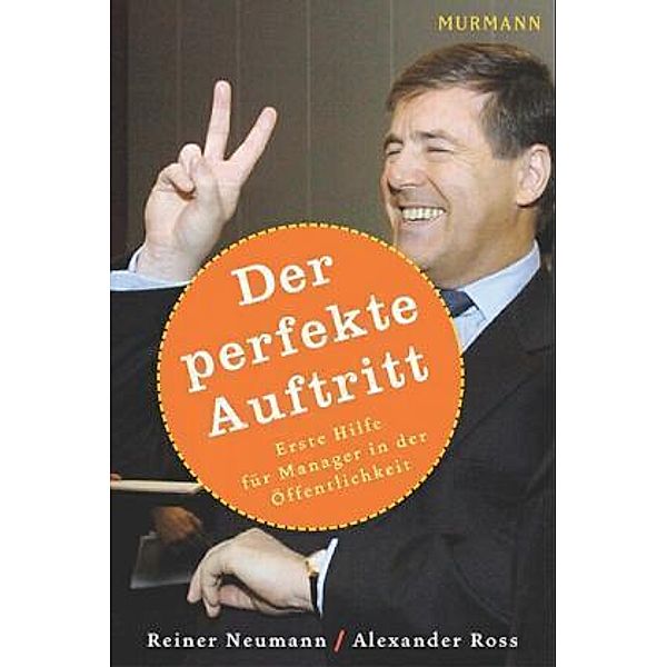 Murmann Selbstmanagement / Der perfekte Auftritt, Rainer Neumann, Alexander Ross
