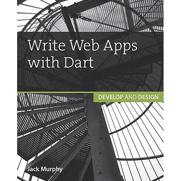 Murphy, J: Write Web Apps with Dart, Jack Murphy