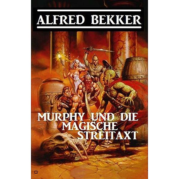 Murphy und die magische Streitaxt, Alfred Bekker