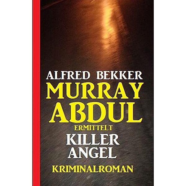 Murray Abdul ermittelt - Killer Angel: Kriminalroman, Alfred Bekker
