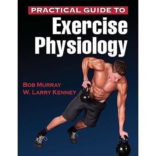 Murray, R: Practical Guide to Exercise Physiology, Robert Murray, W. Larry Kenney