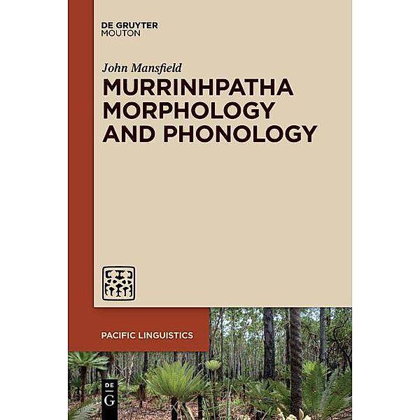 Murrinhpatha Morphology and Phonology / Pacific Linguistics Bd.653, John Mansfield