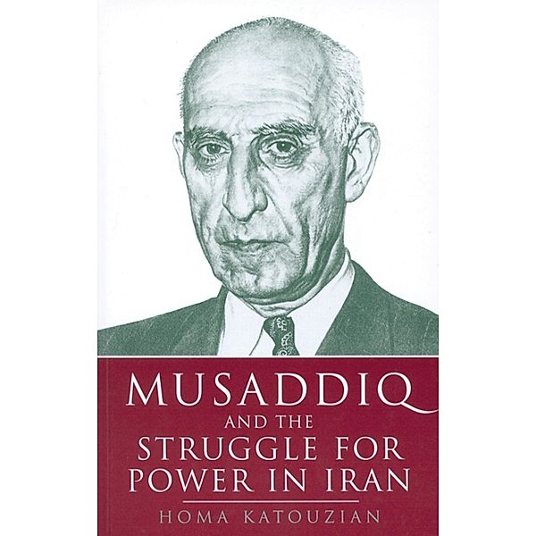 Musaddiq and the Struggle for Power in Iran, Homa Katouzian