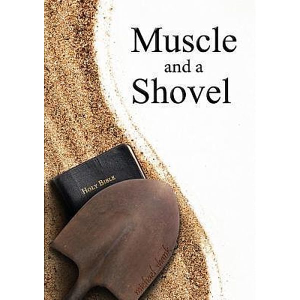 Muscle and a Shovel, Michael Shank