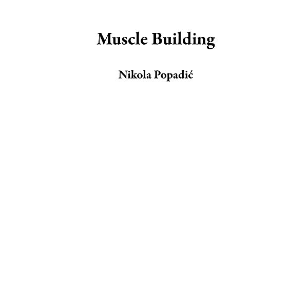 Muscle Building, Nikola Popadic