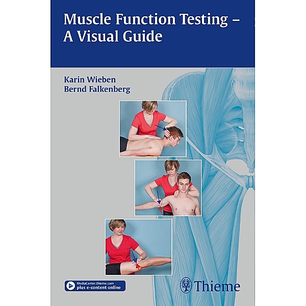 Muscle Function Testing - A Visual Guide, Karin Wieben, Bernd Falkenberg