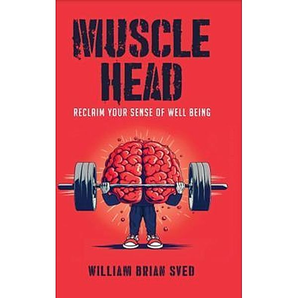 Muscle Head, William Brian Sved