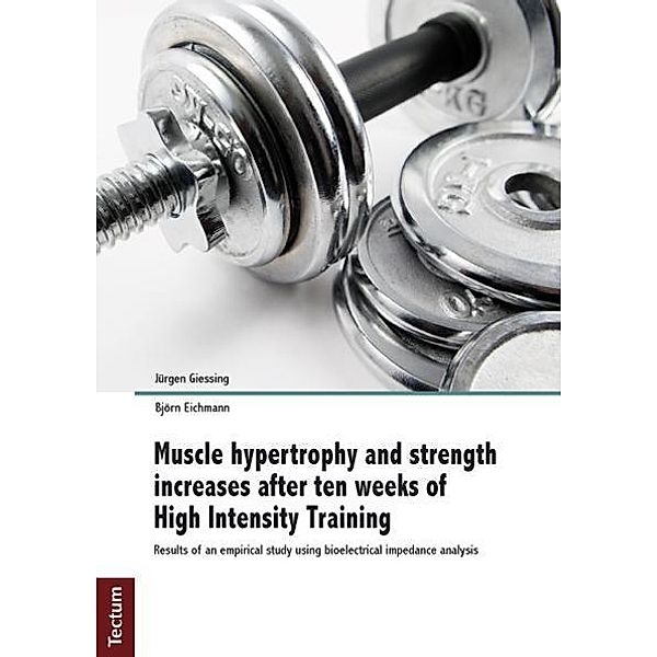 Muscle hypertrophy and strength increases after ten weeks of High Intensity Training, Jürgen Giessing, Björn Eichmann