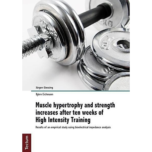 Muscle hypertrophy and strength increases after ten weeks of High Intensity Training, Jürgen Gießing, Björn Eichmann