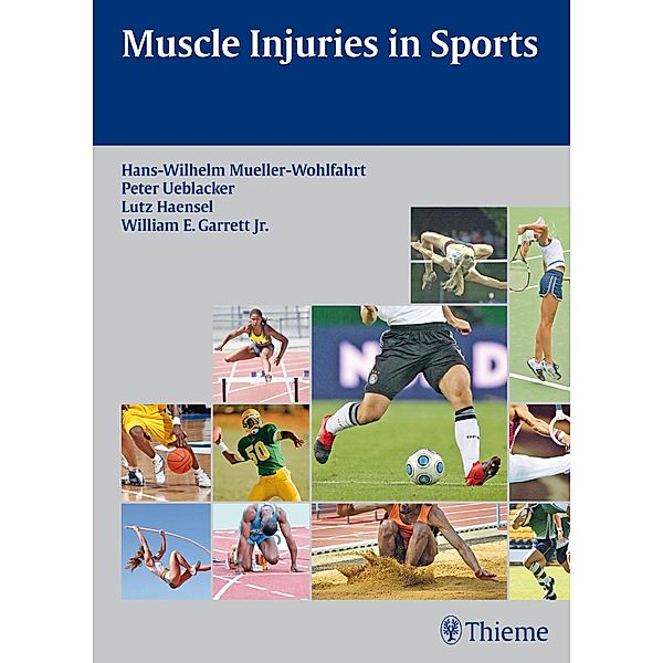 Muscle Injuries in Sports, Hans-W. Müller-Wohlfahrt, Peter Ueblacker, Lutz Hänsel, William E. Garrett