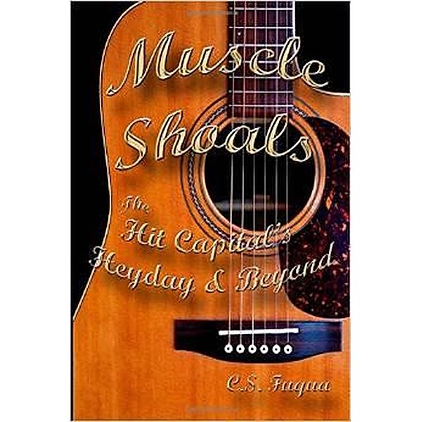 Muscle Shoals ~ The Hit Capital's Heyday & Beyond, C. S. Fuqua